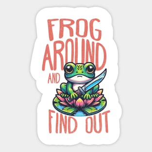 Frog Around And Find Out Sticker